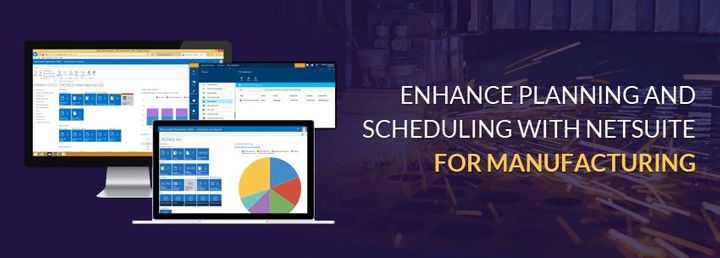 Enhance Planning and Scheduling With NetSuite For Manufacturing