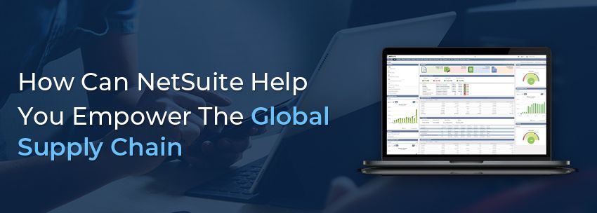 How Can NetSuite Help You Empower The Global Supply Chain?