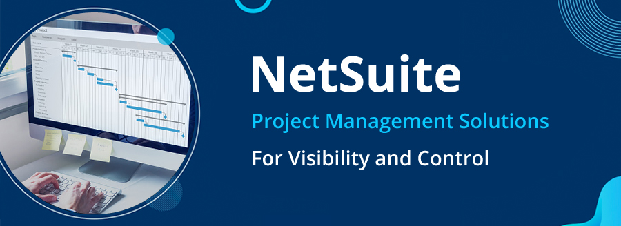 Monitor Your Project Anywhere, Anytime with NetSuite Project Management Solutions