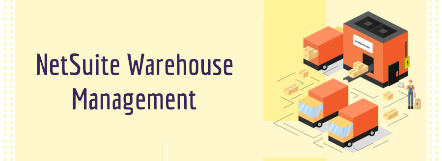 Optimize Day-to-Day Activities with NetSuite Warehouse Management