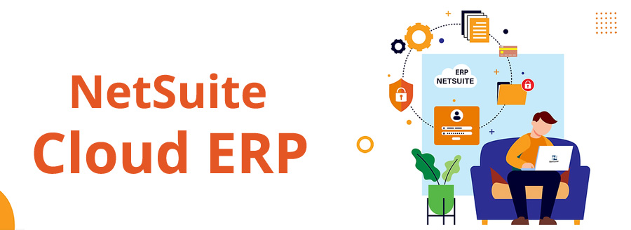 Get NetSuite Cloud ERP to Adapt to Fast-growing Finance Business World and Take A Competitive Lead