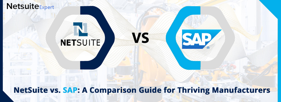 NetSuite vs. SAP: A Comparison Guide for Thriving Manufacturers
