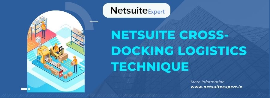 NetSuite Cross-Docking Logistics Technique Upgrades Supply Chain Management