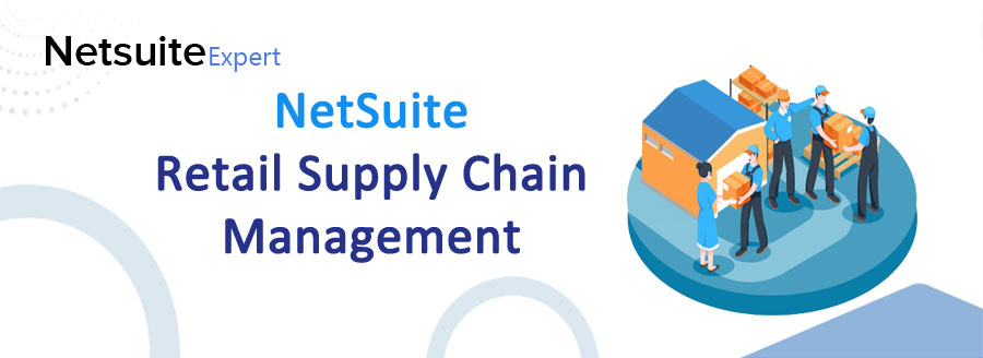 NetSuite Retail Supply Chain Management Helps Increase Output and Meet Customer Demands